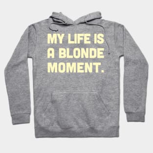 My Life Is A Blonde Moment - Typography Design Hoodie